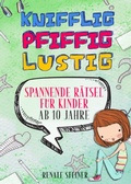 Cover: Knifflig, Pfiffig, Lustig - mehr als 150 spannende und unterhaltsame R&auml;tsel f&uuml;r Kinder ab 10 Jahre - epubli