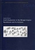 Cover: Craft Production in the Mongol Empire - Universit&auml;t Bonn - Abt. Vor- u. Fr&uuml;hgeschichtliche Arch&auml;ologie