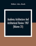 Cover: Academy Architecture And Architectural Review 1907 (Volume 31) - ALPHA EDITION