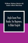 Cover: Anglo-Saxon Prose Reader, For Beginners, In Oldest English; Prepared With Grammar, Notes, And Vocabulary - ALPHA EDITION