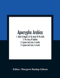 Cover: Apocrypha Arabica; 1. Kitab Al Magall, Or The Book Of The Rolls 2. The Story Of Aphikia 3. Cyprian And Justa, In Arabic 4. Cyprian And Justa, In Greek - ALPHA EDITION