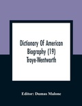 Cover: Dictionary Of American Biography (19) Troye-Wentworth - ALPHA EDITION