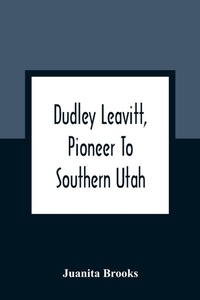 Abbildung von: Dudley Leavitt, Pioneer To Southern Utah - ALPHA EDITION