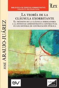 Abbildung von: LA TEORIA DE LA CLAUSULA EXORBITANTE. El transito de la clausula derogatoria a la potestad administrativa contractualen los sistemas de contratacion publica - EDICIONES OLEJNIK
