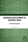 Cover: Agrarian Development in Colonial India - Routledge India