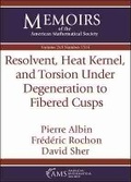 Cover: Resolvent, Heat Kernel, and Torsion Under Degeneration to Fibered Cusps - American Mathematical Society