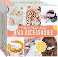 Abbildung von: Create Your Own Hair Accessories Kit - Hinkler Books
