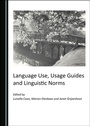 Cover: Language Use, Usage Guides and Linguistic Norms - Cambridge Scholars Publishing