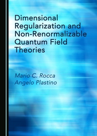 Enlarge image Cover: Dimensional Regularization and Non-Renormalizable Quantum Field Theories - Cambridge Scholars Publishing