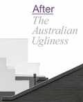 Cover: After The Australian Ugliness - Thames and Hudson (Australia) Pty Ltd