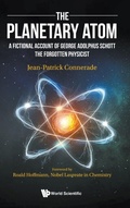 Cover: Planetary Atom, The: A Fictional Account Of George Adolphus Schott The Forgotten Physicist - World Scientific Europe Ltd