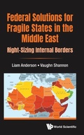 Cover: Federal Solutions For Fragile States In The Middle East: Right-sizing Internal Borders - World Scientific Europe Ltd