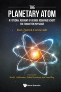 Cover: Planetary Atom, The: A Fictional Account Of George Adolphus Schott The Forgotten Physicist - World Scientific Europe Ltd