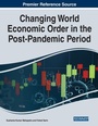 Cover: Changing World Economic Order in the Post-Pandemic Period - Business Science Reference