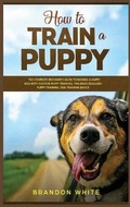 Cover: How to Train a Puppy - Brandon White