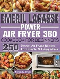 Abbildung von: Emeril Lagasse Power Air Fryer 360 Cookbook For Beginners - Simon K. Brady