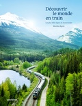 Cover: D&eacute;couvrir le monde en train - Die Gestalten Verlag