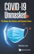 Cover: Covid-19 Unmasked: The News, The Science, And Common Sense - World Scientific Publishing Co Pte Ltd
