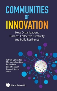 Enlarge image Cover: Communities Of Innovation: How Organizations Harness Collective Creativity And Build Resilience - World Scientific Publishing Co Pte Ltd