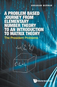 Enlarge image Cover: Problem Based Journey From Elementary Number Theory To An Introduction To Matrix Theory, A: The President Problems - World Scientific Publishing Co Pte Ltd