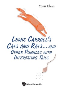 Enlarge image Cover: Lewis Carroll's Cats And Rats... And Other Puzzles With Interesting Tails - World Scientific Publishing Co Pte Ltd