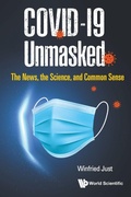 Cover: Covid-19 Unmasked: The News, The Science, And Common Sense - World Scientific Publishing Co Pte Ltd