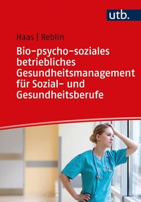 Abbildung von: Bio-psycho-soziales betriebliches Gesundheitsmanagement für Sozial- und Gesundheitsberufe - UTB