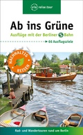 Cover: Ab ins Gr&uuml;ne - Ausfl&uuml;ge mit der Berliner S-Bahn - via reise