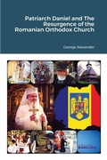 Cover: Patriarch Daniel and The Resurgence of the Romanian Orthodox Church - Lulu.com