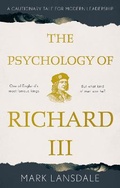 Cover: Psychology of Richard III, The: A Cautionary Tale for Modern Leadership - The Book Guild Ltd
