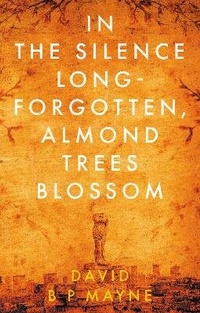 Abbildung von: In the Silence Long-Forgotten, Almond Trees Blossom - The Book Guild Ltd