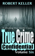 Cover: True Crime Confidential Volume 6 - Robert Keller