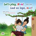 Cover: Let's Play, Mom! Lad os lege, mor! (English Danish Bilingual Collection) - English Danish Bilingual Collection