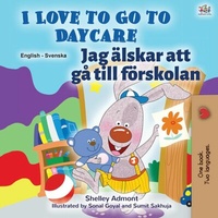 Abbildung von: I Love to Go to Daycare Jag älskar att gå till förskolan (English Swedish Bilingual Collection) - English Swedish Bilingual Collection