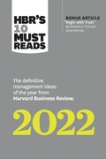 Cover: HBR's 10 Must Reads 2022: The Definitive Management Ideas of the Year from Harvard Business Review (with bonus article "Begin with Trust" by Frances X. Frei and Anne Morriss) - Harvard Business Review Press