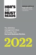 Cover: HBR's 10 Must Reads 2022: The Definitive Management Ideas of the Year from Harvard Business Review (with bonus article "Begin with Trust" by Frances X. Frei and Anne Morriss) - Harvard Business Review Press