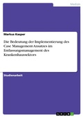 Cover: Die Bedeutung der Implementierung des Case Management-Ansatzes im Entlassungsmanagement des Krankenhaussektors - GRIN Verlag