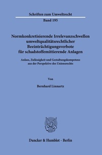 Abbildung von: Normkonkretisierende Irrelevanzschwellen umweltqualitätsrechtlicher Beeinträchtigungsverbote für schadstoffemittierende Anlagen. - Duncker & Humblot