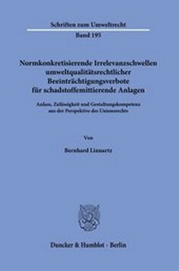 Abbildung von: Normkonkretisierende Irrelevanzschwellen umweltqualitätsrechtlicher Beeinträchtigungsverbote für schadstoffemittierende Anlagen. - Duncker & Humblot