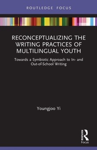 Enlarge image Cover: Reconceptualizing the Writing Practices of Multilingual Youth - Routledge