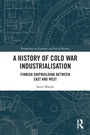 Cover: A History of Cold War Industrialisation - Routledge