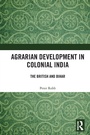 Cover: Agrarian Development in Colonial India - Routledge India