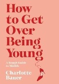 Cover: How to Get Over Being Young - Atlantic Books