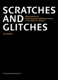 Cover: Scratches and Glitches. Observations on Preserving and Exhibiting Cinema in the Early 21st Century - SYNEMA Gesellschaft f&uuml;r Film und Medien