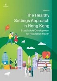 Enlarge image Cover: The Healthy Settings Approach in Hong Kong - City University of Hong Kong Press