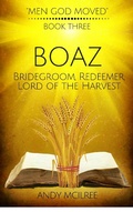 Cover: Boaz: Ruth's Bridegroom, Redeemer, and Lord of the Harvest (Men God Moved, #3) - Hayes Press