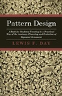 Cover: Pattern Design - A Book for Students Treating in a Practical Way of the Anatomy, Planning and Evolution of Repeated Ornament - Read Books Ltd.
