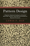 Cover: Pattern Design - A Book for Students Treating in a Practical Way of the Anatomy, Planning and Evolution of Repeated Ornament - Read Books Ltd.