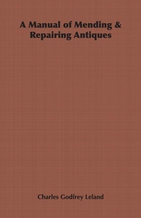 Abbildung von: A Manual of Mending & Repairing Antiques - Read Books Ltd.