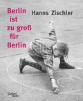 Cover: Berlin ist zu gro&szlig; f&uuml;r Berlin - Galiani Berlin